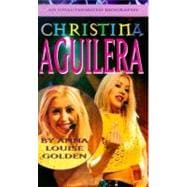 Christina Aguilera : An Unauthorized Biography