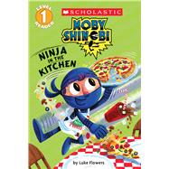 Ninja in the Kitchen (Scholastic Reader, Level 1: Moby Shinobi)