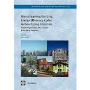 Mainstreaming Building Energy Efficiency Codes in Developing Countries Global Experiences and Lessons from Early Adopters