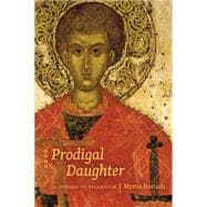 Prodigal Daughter : A Journey to Byzantium