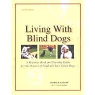 Living with Blind Dogs : A Resource Book and Training Guide for the Owners of Blind and Low-Vision Dogs