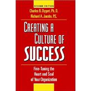 Creating a Culture of Success : Fine-Tuning the Heart and Soul of Your Organization