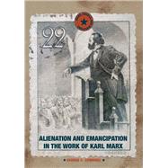 Alienation and Emancipation in the Work of Karl Marx