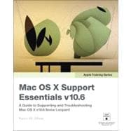 Apple Training Series Mac OS X Support Essentials v10.6: A Guide to Supporting and Troubleshooting Mac OS X v10.6 Snow Leopard