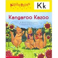AlphaTales (Letter K: Kangaroo's Kazoo) A Series of 26 Irresistible Animal Storybooks That Build Phonemic Awareness & Teach Each letter of the Alphabet