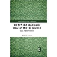 The New Silk Road Grand Strategy and the Maghreb