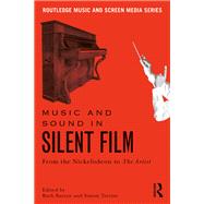 Music and Sound in Silent Film: From the Nickelodeon to The Artist