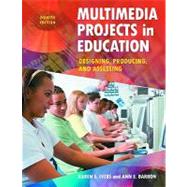 Multimedia Projects in Education : Designing, Producing, and Assessing