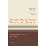 Researching Language Teaching and Learning : An Integration of Practice and Theory