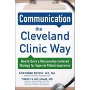 Communication the Cleveland Clinic Way: How to Drive a Relationship-Centered Strategy for Exceptional Patient Experience