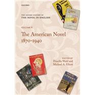 The Oxford History of the Novel in English Volume 6: The American Novel 1870-1940