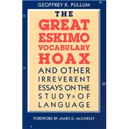 The Great Eskimo Vocabulary Hoax, and Other Irreverent Essays on the Study of Language