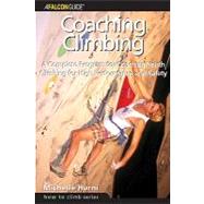 Coaching Climbing : A Complete Program for Coaching Youth Climbing for High Performance and Safety
