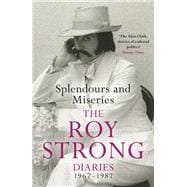 Splendours and Miseries: The Roy Strong Diaries, 1967-87