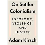 On Settler Colonialism Ideology, Violence, and Justice