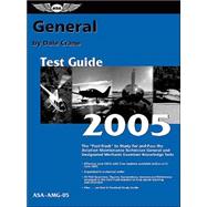 General Test Guide 2005 : The Fast-Track to Study for and Pass the FAA Aviation Maintenance Technician General and Designated Mechanic Examiner Knowledge Tests