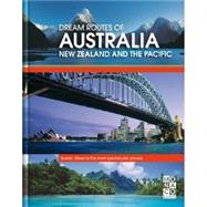Dream Routes of Australia New Zealand and The Pacific: Scenic Drives to the Most Spectacular Places