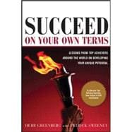 Succeed On Your Own Terms Lessons From Top Achievers Around the World on Developing Your Unique Potential