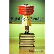 Raising a Reader : A Mother's Tale of Desperation and Delight