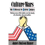 Culture Wars The Struggle To Control The Family, Art, Education, Law, And Politics In America