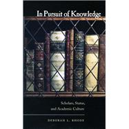 In Pursuit of Knowledge : Scholars, Status, and Academic Culture