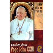 My Heart Speaks : Wisdom from Pope John XXIII