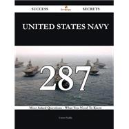 United States Navy 287 Success Secrets - 287 Most Asked Questions On United States Navy - What You Need To Know