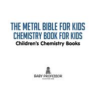 The Metal Bible for Kids : Chemistry Book for Kids | Children's Chemistry Books
