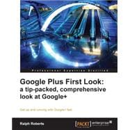 Google Plus First Look : A Tip-Packed, Comprehensive Look at Google+
