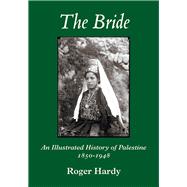 The Bride An Illustrated History of Palestine 1850-1948
