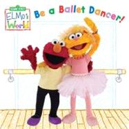 Elmo's World : Be a Ballet Dancer!