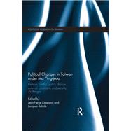 Political Changes in Taiwan Under Ma Ying-jeou: Partisan Conflict, Policy Choices, External Constraints and Security Challenges