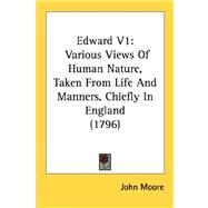 Edward V1 : Various Views of Human Nature, Taken from Life and Manners, Chiefly in England (1796)