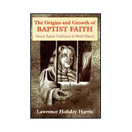 The Origins and Growth of Baptist Faith: Twenty Baptist Trailblazers in World History
