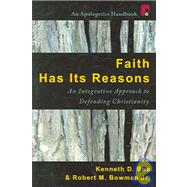 Faith Has Its Reasons : Integrative Approaches to Defending the Christian Faith