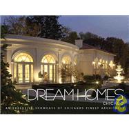 Dream Homes Chicago; An Exclusive Showcase of Chicago's Finest Architects