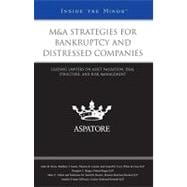 M&A Strategies for Bankruptcy and Distressed Companies : Leading Lawyers on Asset Valuation, Deal Structure, and Risk Management (Inside the Minds)