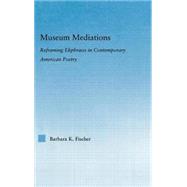 Museum Mediations: Reframing Ekphrasis in Contemporary American Poetry