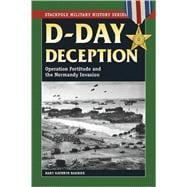 D-Day Deception Operation Fortitude and the Normandy Invasion
