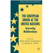 The European Union at the United Nations Intersecting Multilateralisms