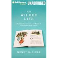 The Wilder Life: My Adventures in the Lost World of Little House on the Prairie