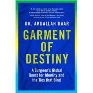 Garment of Destiny Zanzibar to Oxford: A Surgeon’s Global Quest for Identity and the Ties that Bind