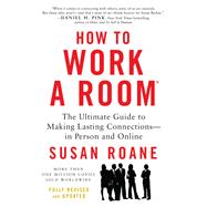 How to Work a Room: The Ultimate Guide to Making Lasting Connections - in Person and Online