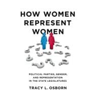 How Women Represent Women Political Parties, Gender, and Representation in the State Legislatures