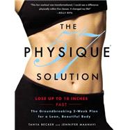 The Physique 57(R) Solution The Groundbreaking 2-Week Plan for a Lean, Beautiful Body