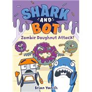 Shark and Bot #3: Zombie Doughnut Attack! (A Graphic Novel)