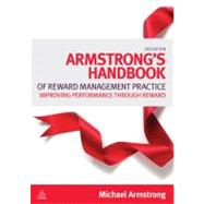 Armstrong's Handbook of Reward Management Practice : Improving Performance Through Reward