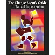 The Change Agent's Guide to Radical Improvement
