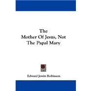 The Mother of Jesus, Not the Papal Mary