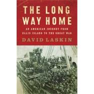 The Long Way Home: An American Journey from Ellis Island to the Great War